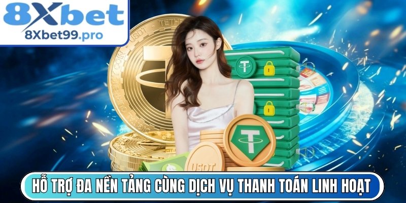 Hỗ trợ đa nền tảng cùng dịch vụ thanh toán linh hoạt