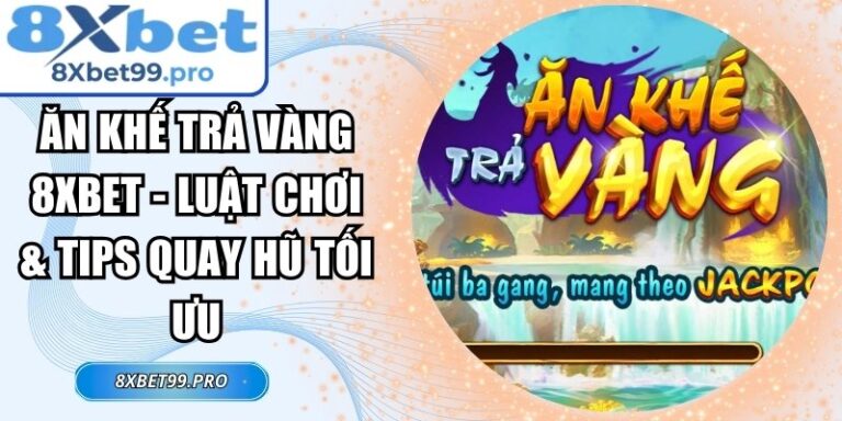 Ăn Khế Trả Vàng 8xbet