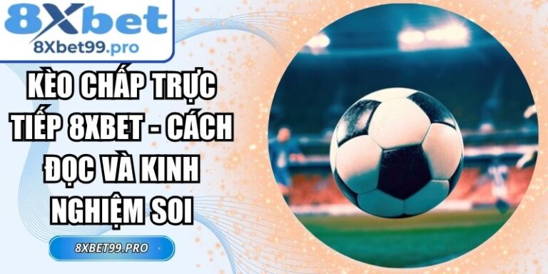 Kèo chấp trực tiếp 8xbet