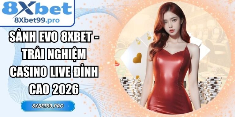 Sảnh EVO 8xbet